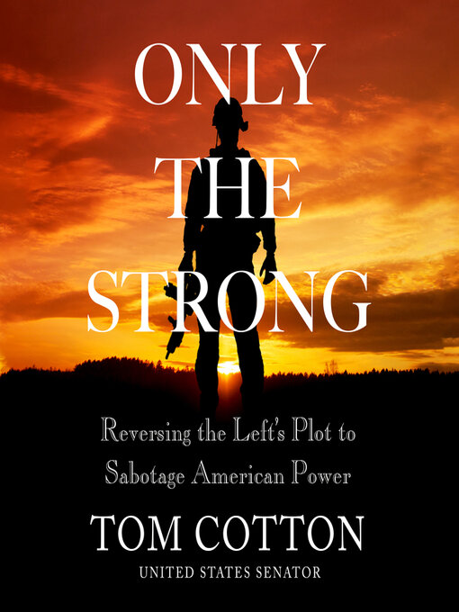 Title details for Only the Strong by Tom Cotton - Available